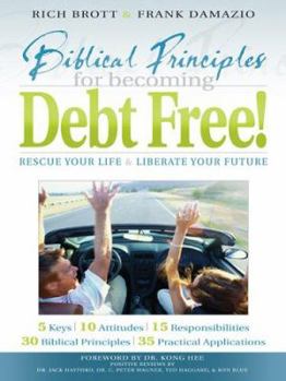 Paperback Biblical Principles for Becoming Debt Free!: Rescue Your Life & Liberate Your Future Book