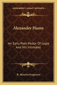 Paperback Alexander Hume: An Early Poet-Pastor Of Logie And His Intimates Book
