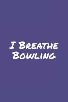 I Breathe Bowling: Blank Lined Notebook