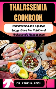 Paperback thalassemia COOKBOOK: Consumables and Lifestyle Suggestions For Nutritional Thalassemia Management Book