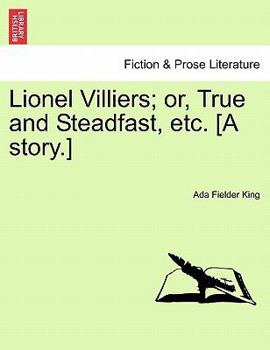 Paperback Lionel Villiers; Or, True and Steadfast, Etc. [A Story.] Book