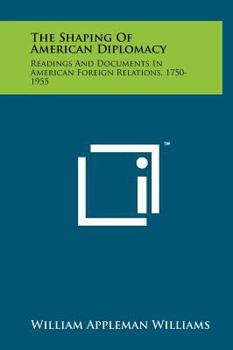 Hardcover The Shaping of American Diplomacy: Readings and Documents in American Foreign Relations, 1750-1955 Book