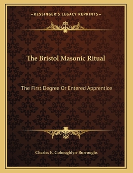 Paperback The Bristol Masonic Ritual: The First Degree Or Entered Apprentice Book