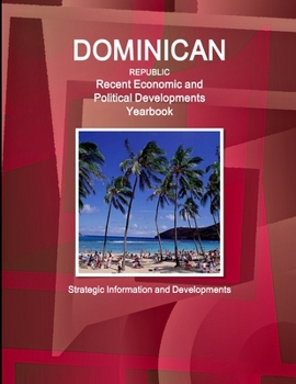 Paperback Dominican Republic Recent Economic and Political Developments Yearbook - Strategic Information and Developments Book