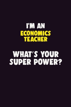 Paperback I'M An economics teacher, What's Your Super Power?: 6X9 120 pages Career Notebook Unlined Writing Journal Book