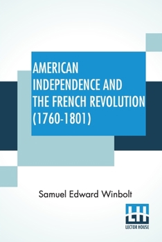 Paperback American Independence And The French Revolution (1760-1801): Compiled By S. E. Winbolt, M.A.; Edited By S. E. Winbolt And Kenneth Bell Book