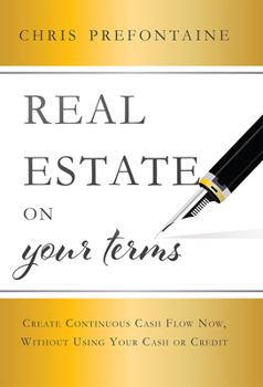 Hardcover Real Estate on Your Terms: Create Continuous Cash Flow Now, Without Using Your Cash or Credit Book