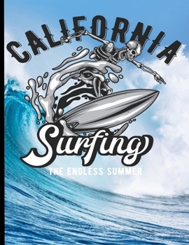 California Surfing The Endless Summer: Surf, ride the wave, take the big crushers with your surfboard (Surfing Paradise)
