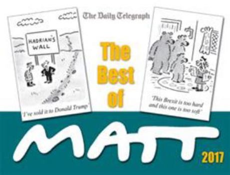 The Best of Matt 2017: Our world today - brilliantly funny cartoons - Book  of the Best of Matt