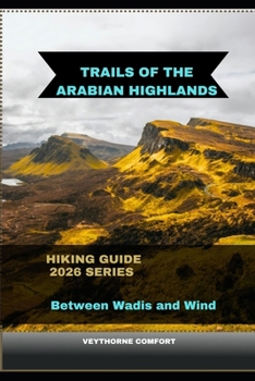 Paperback Trails of the Arabian Highlands: Between Wadis and Wind Book
