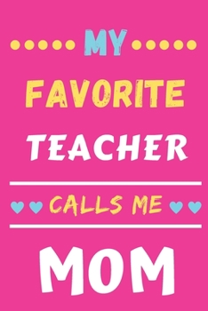 My Favorite Teacher Calls Me Mom: lined notebook, gift for teacher