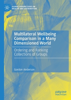 Paperback Multilateral Wellbeing Comparison in a Many Dimensioned World: Ordering and Ranking Collections of Groups Book