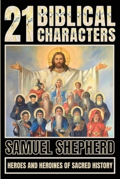 Paperback 21 Biblical Characters: Heroes And Heroines Of Sacred History Book