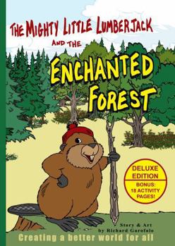 Hardcover The Mighty Little Lumberjack & the Enchanted Forest: Delux Edition: Creating A Better World For All Book