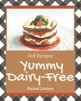 Paperback 365 Yummy Dairy-Free Recipes: A Must-have Yummy Dairy-Free Cookbook for Everyone Book