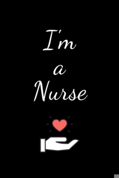 Paperback I'm a Nurse: Funny Notebook Novelty Gift for Nurse, for Inspirational Thoughts and Writings Journal, Graduation Gift, Lined pages,6 Book