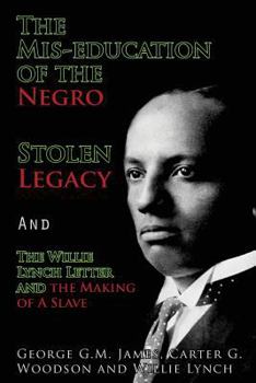 Paperback The Mis-Education of the Negro, Stolen Legacy and the Willie Lynch Letter: The Making of a Slave Book