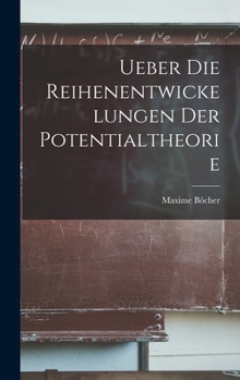 Hardcover Ueber die Reihenentwickelungen der Potentialtheorie Book