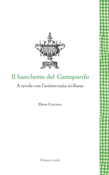 Paperback Il banchetto del Gattopardo - A tavola con l'aristocrazia siciliana [Italian] Book