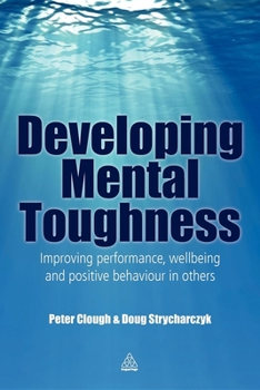 Paperback Developing Mental Toughness: Improving Performance, Wellbeing and Positive Behaviour in Others Book