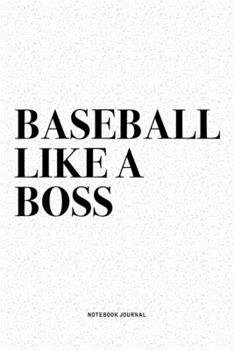 Paperback Baseball Like A Boss: A 6x9 Inch Diary Notebook Journal With A Bold Text Font Slogan On A Matte Cover and 120 Blank Lined Pages Makes A Grea Book