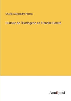 Paperback Histoire de l'Horlogerie en Franche-Comté [French] Book
