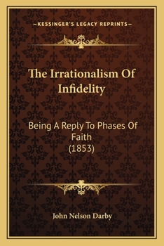 Paperback The Irrationalism Of Infidelity: Being A Reply To Phases Of Faith (1853) Book