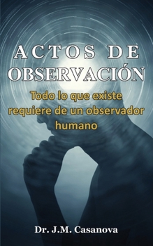 Paperback Actos de Observación: Todo lo que existe requiere de un observador humano [Spanish] Book