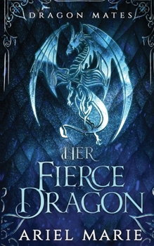 Her Fierce Dragon (Dragon Mates 2) - Book #2 of the Dragon Mates