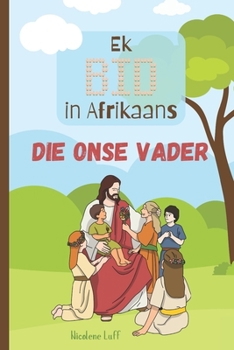Paperback Ek BID in Afrikaans - Die Onse Vader: vir kinders [Afrikaans] Book