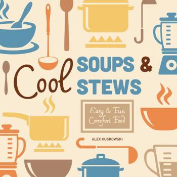 Library Binding Cool Soups & Stews: Easy & Fun Comfort Food Book