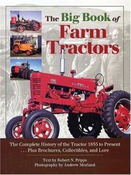 Hardcover The Big Book of Farm Tractors: The Complete History of the Tractor 1855 to Present ... Plus Brochures, Collectibles, and Book