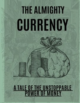 Paperback "The Almighty Currency: A Tale of the Unstoppable Power of Money" Book