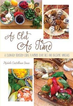 Paperback As Old As Time: A Culinary Odyssey Using Flavored Olive Oils and Balsamic Vinegars Book