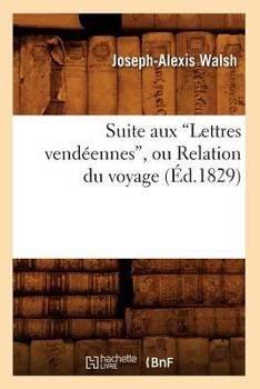 Paperback Suite Aux Lettres Vendéennes, Ou Relation Du Voyage (Éd.1829) [French] Book