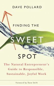 Paperback Finding the Sweet Spot: The Natural Entrepreneur's Guide to Responsible, Sustainable, Joyful Work Book