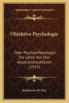 Paperback Objektive Psychologie: Oder Psychoreflexologie Die Lehre Von Den Assoziationsreflexen (1913) [German] Book