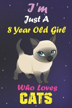 I'm Just A 8 Year Old Girl Who Loves Cats: Lined Notebook/Journal 100 pages (6 X 9) Birthday Gift 8 Year Old Girl, Just A Girl Who Loves Cats