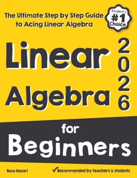 Paperback Linear Algebra for Beginners: The Ultimate Step by Step Guide to Acing Linear Algebra Book