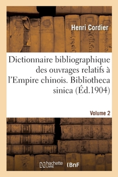 Paperback Dictionnaire Bibliographique Des Ouvrages Relatifs À l'Empire Chinois. Bibliotheca Sinica [French] Book
