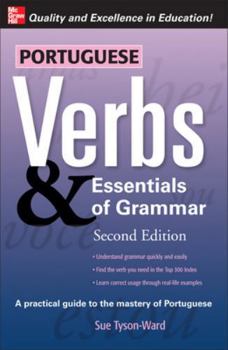Portuguese Verbs And Essentials of Grammar: A Practical Guide to the Mastery of Portuguese