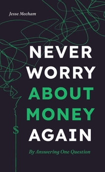 Hardcover Never Worry About Money Again: By Answering One Question Book
