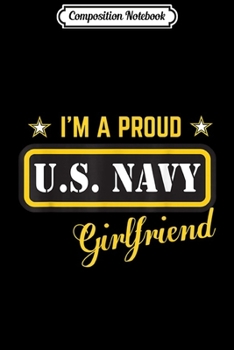 Composition Notebook: I'm A Proud Navy Girlfriend  Journal/Notebook Blank Lined Ruled 6x9 100 Pages