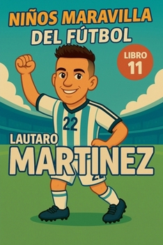 Niños Maravilla del Fútbol: Lautaro Martínez (Spanish Edition)