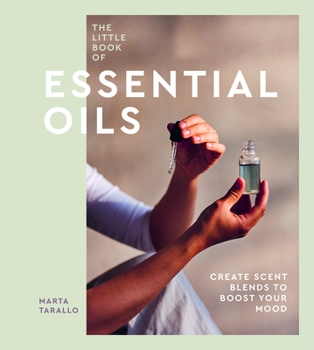 Hardcover The Little Book of Essential Oils: An Introduction to Choosing, Using and Blending Oils Book