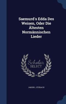 Hardcover Saemurd's Edda Des Weisen, Oder Die Ältesten Normännischen Lieder Book