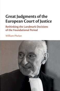 Paperback Great Judgments of the European Court of Justice: Rethinking the Landmark Decisions of the Foundational Period Book
