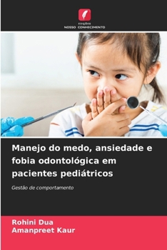 Manejo do medo, ansiedade e fobia odontológica em pacientes pediátricos (Portuguese Edition)