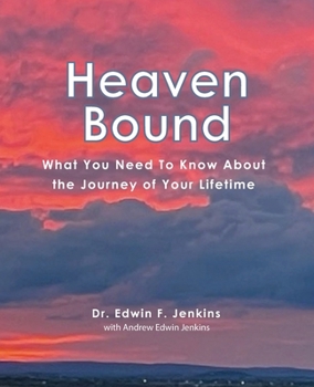 Heaven Bound: What You Need to Know About the Journey of Your Lifetime