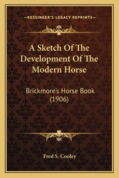 Paperback A Sketch Of The Development Of The Modern Horse: Brickmore's Horse Book (1906) Book